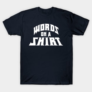 Words on a shirt - Rock music font (White Print) T-Shirt